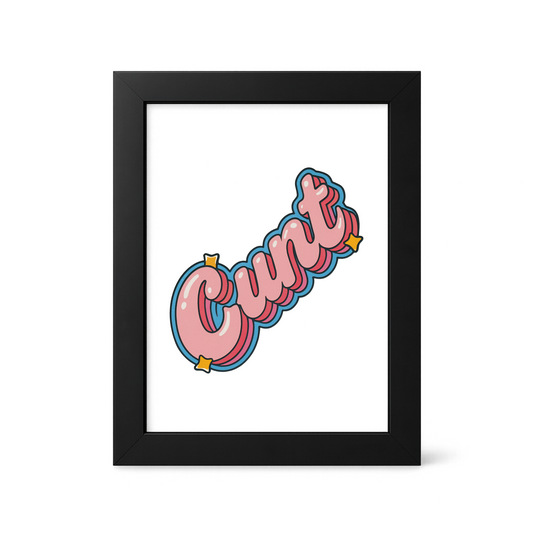 Foul Frame | CUNT (Art Pop Bubble) | 6" x 4"