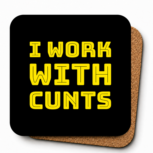 I Work With Cunts | Cheeky Coasters