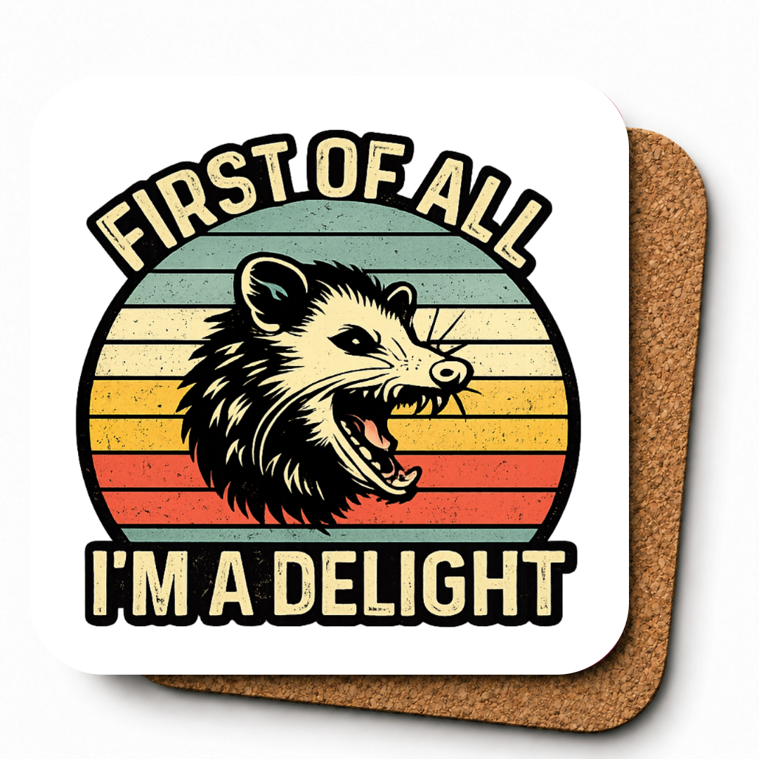 Cheeky Coasters | First Of All, I'm A Delight