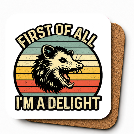 Cheeky Coasters | First Of All, I'm A Delight