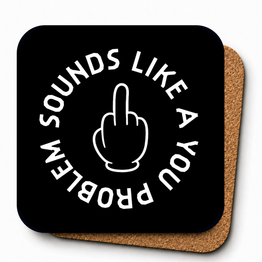 Cheeky Coasters | Sounds Like a You Problem