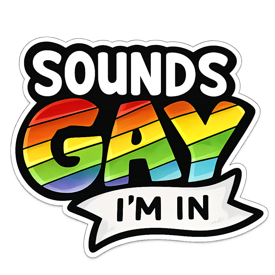 Sounds Gay I'm In | Sassy Sticker