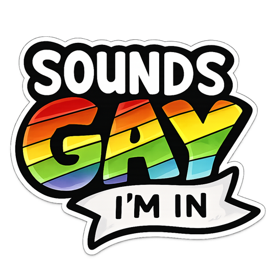 Sounds Gay I'm In | Sassy Sticker
