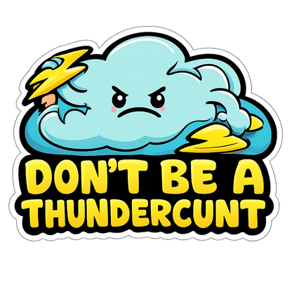 Don’t be a Thunder Cunt | Sassy Sticker