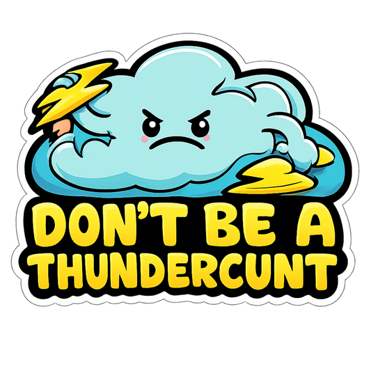 Don’t be a Thunder Cunt | Sassy Sticker