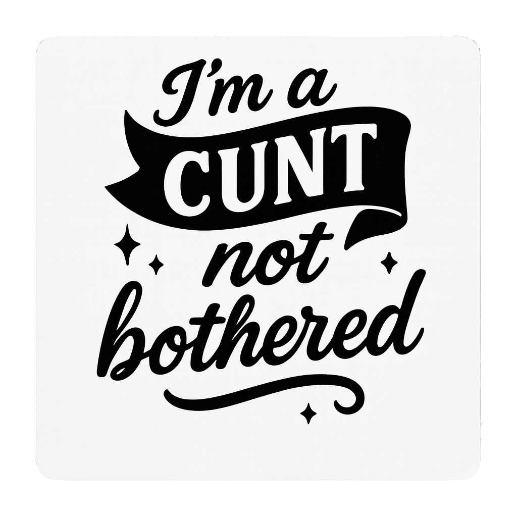 Cheeky Coasters  | I'm a Cunt Not Bothered image 0