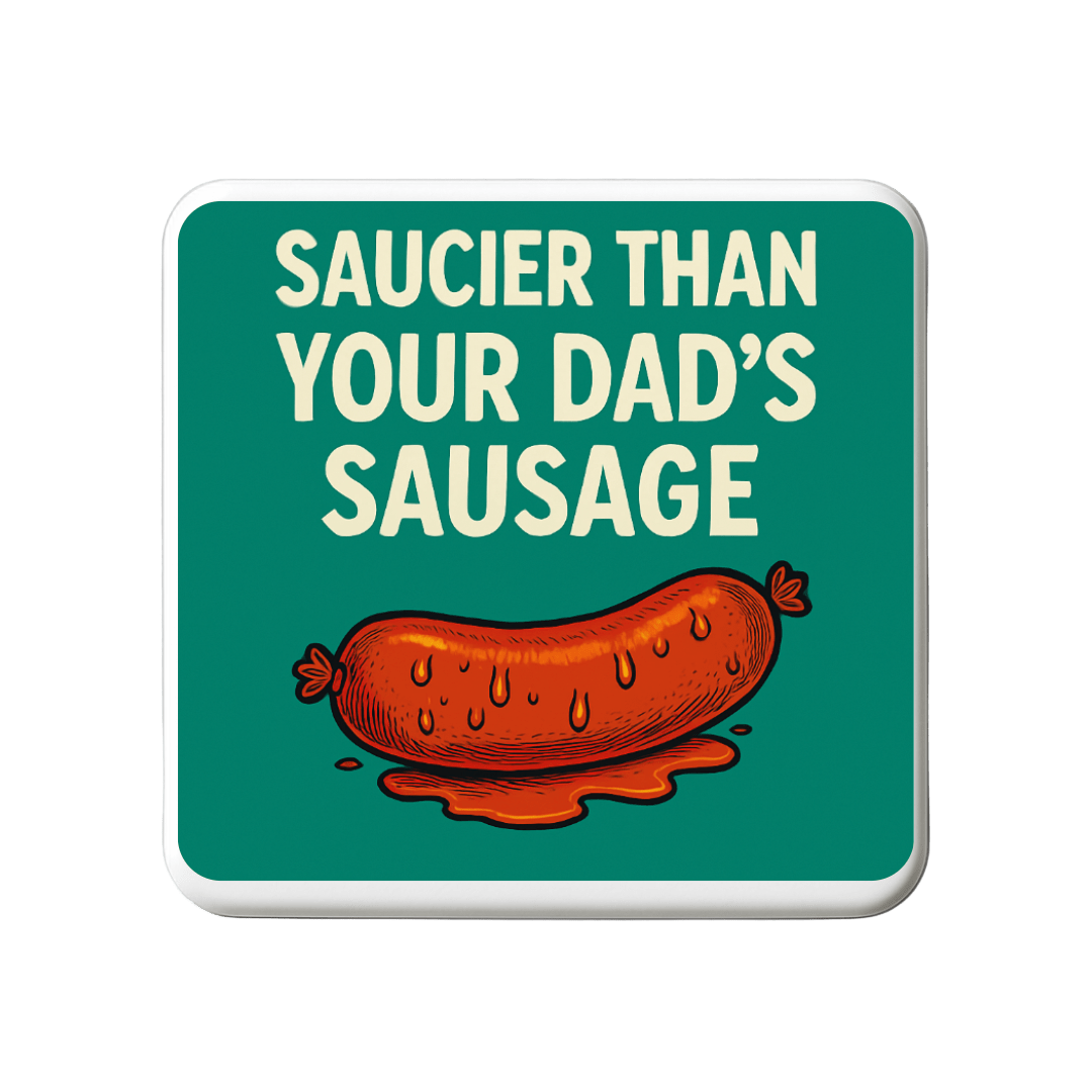 Saucier than your dads sausage | Mischievous Magnet | 5cm x 5cm