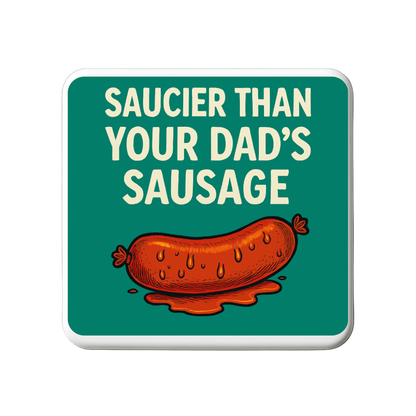 Saucier than your dads sausage | Mischievous Magnet | 5cm x 5cm