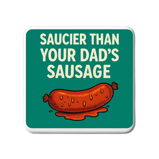Saucier than your dads sausage | Mischievous Magnet | 5cm x 5cm