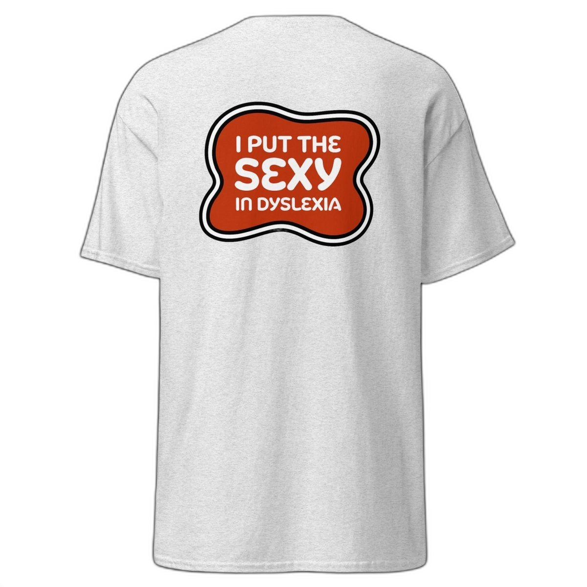 I Put Sexy in Dyslexia T-Shirt (various colours)