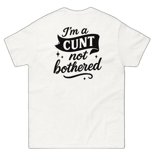 I'm a CUNT not bothered T-Shirt (various colours)