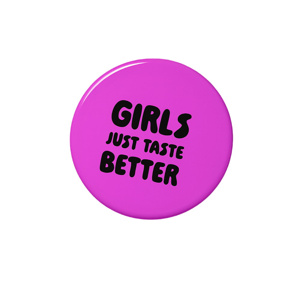 Girls just taste better | Badge | 32mm