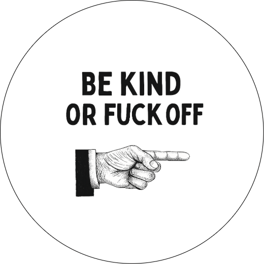 Be kind or fuck off Badge - The Pup Play Hub