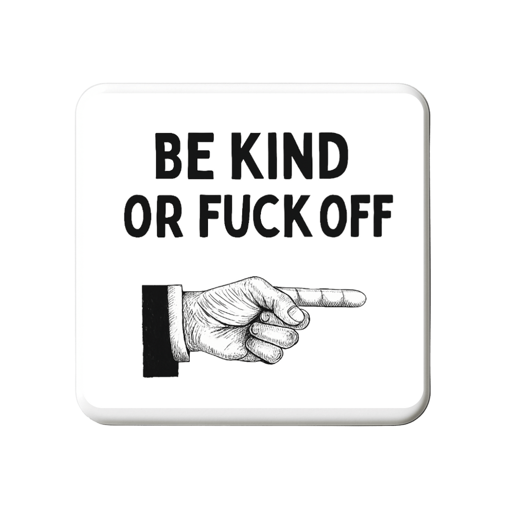 Be Kind or Fuck off | Mischievous Magnet | 5cm x 5cm - The Pup Play Hub