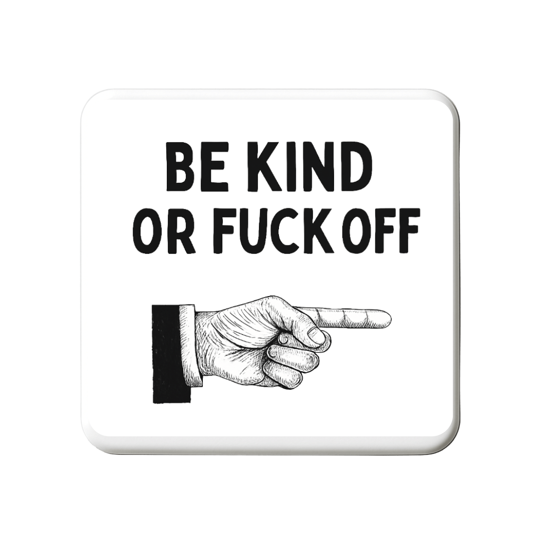 Be Kind or Fuck off | Mischievous Magnet | 5cm x 5cm - The Pup Play Hub