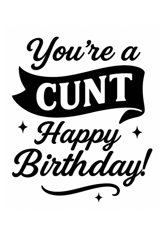 Your a Cunt Happy Birthday | Chaotic Card