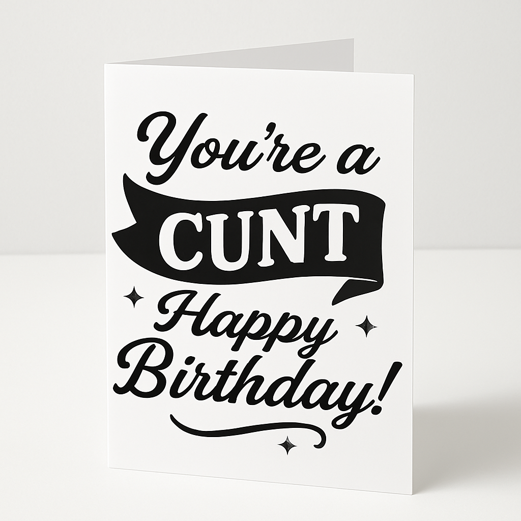 Your a Cunt Happy Birthday | Chaotic Card