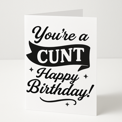 Your a Cunt Happy Birthday | Chaotic Card