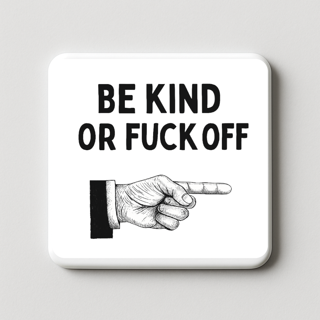 Be Kind or Fuck off | Mischievous Magnet | 5cm x 5cm