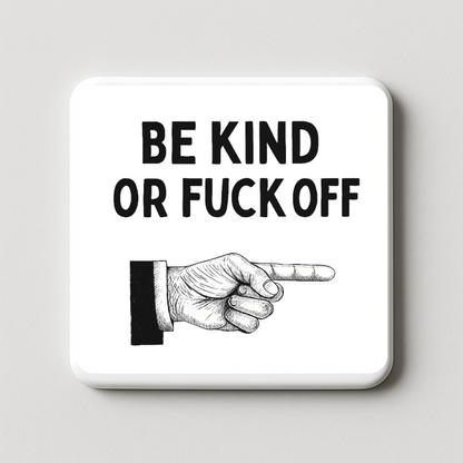 Be Kind or Fuck off | Mischievous Magnet | 5cm x 5cm