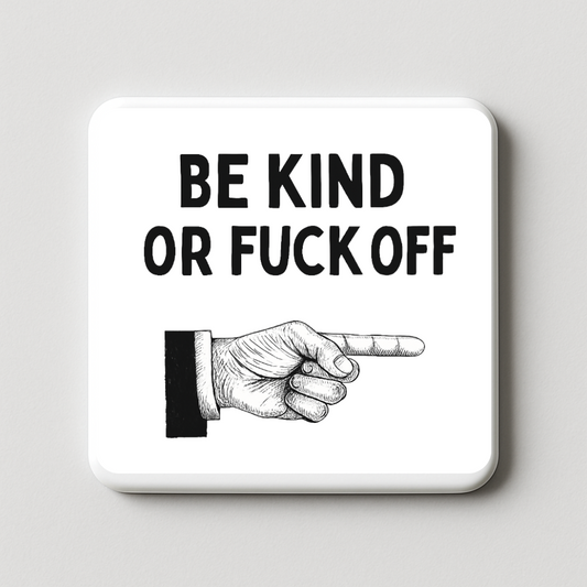 Be Kind or Fuck off | Mischievous Magnet | 5cm x 5cm
