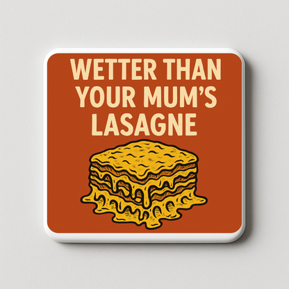Wetter than your mums lasagne | Mischievous Magnet | 5cm x 5cm