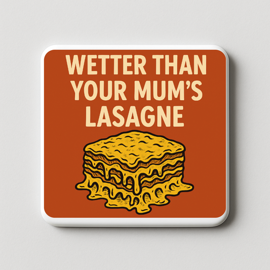 Wetter than your mums lasagne | Mischievous Magnet | 5cm x 5cm