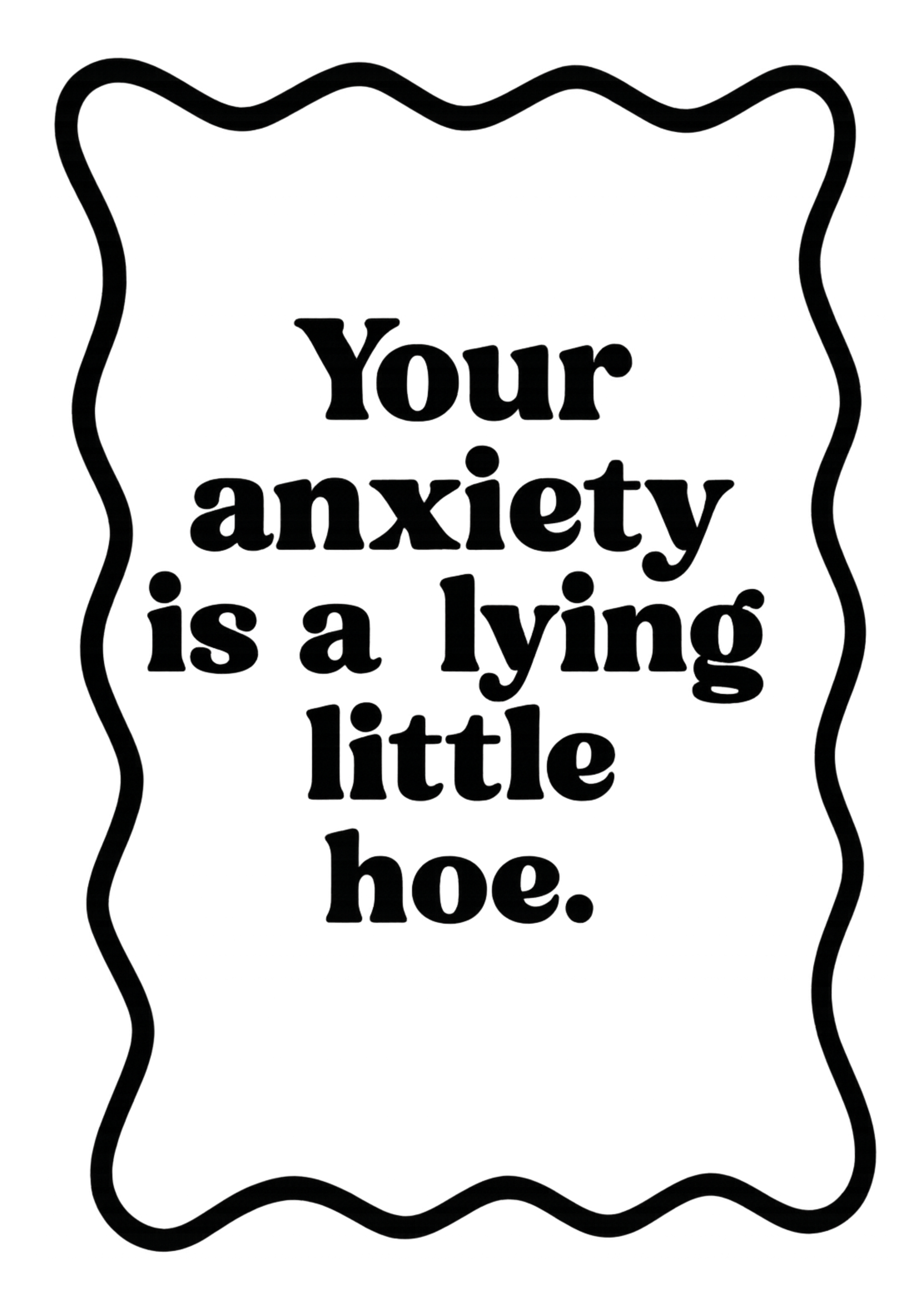 Your Anxiety is a Lying Little Hoe  | Problematic Prints | Wall Print A5