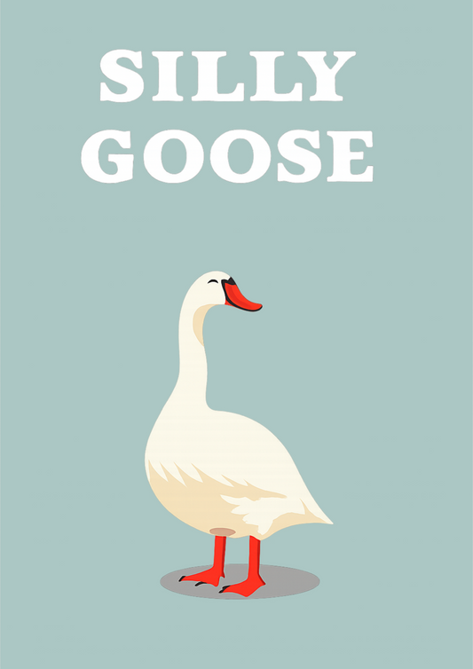 Silly Goose  | Problematic Prints | Wall Print A5