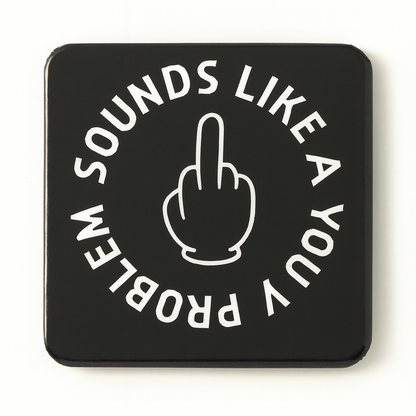 Sounds Like a You Problem | Mischievous Magnet | 5cm x 5cm