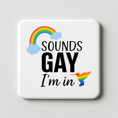 Sounds Gay I'm In | Mischievous Magnet | 5cm x 5cm