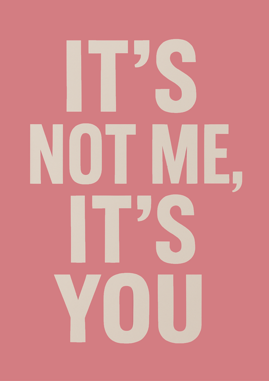 IT'S NOT ME, IT'S YOU | Problematic Prints | Wall Print A5