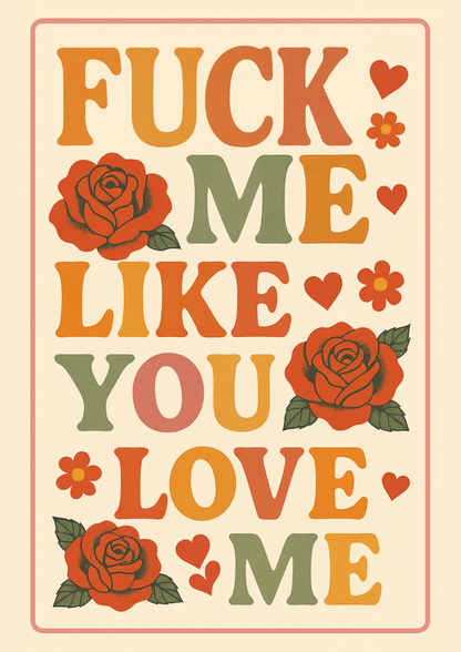 FUCK ME LIKE YOU LOVE ME | Problematic Prints