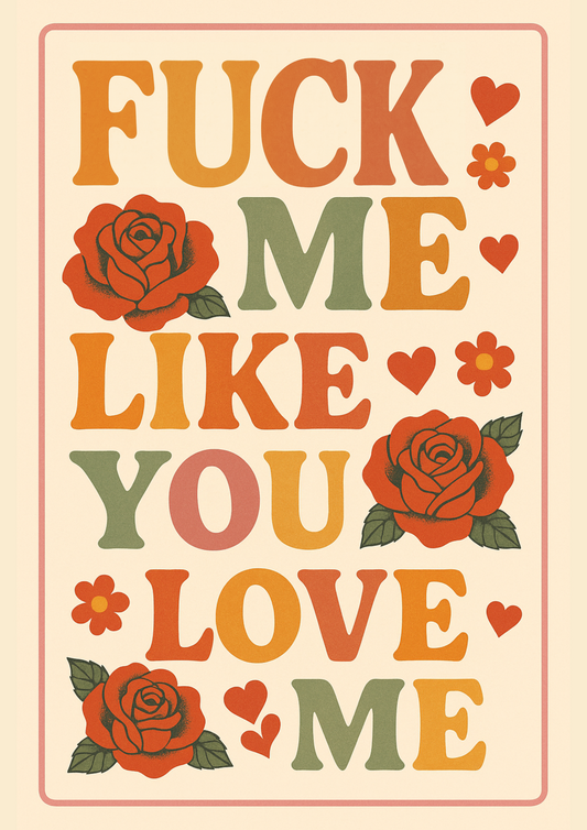 FUCK ME LIKE YOU LOVE ME | Problematic Prints