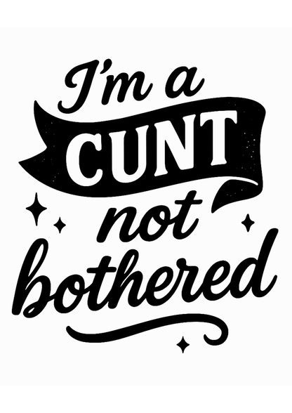 I'm a cunt not Bothered | Problematic Prints | Wall Print A5