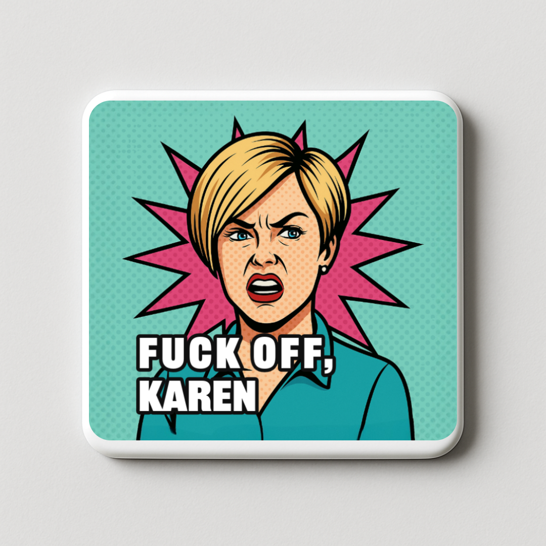 Fuck off Karen | Mischievous Magnet | 5cm x 5cm