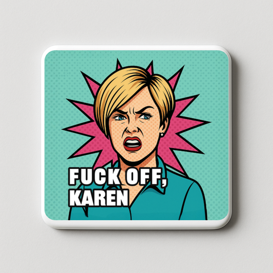 Fuck off Karen | Mischievous Magnet | 5cm x 5cm
