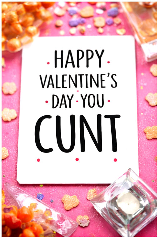 Copy of Happy Valentine’s Day you cunt | Valentine’s Day Card | A5