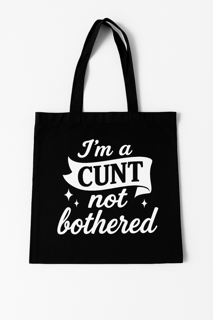 I'm a Cunt not bothered | Tote-Ally Twisted