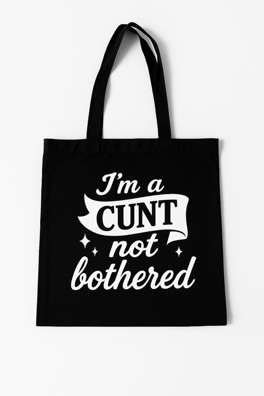 I'm a Cunt not bothered | Tote-Ally Twisted