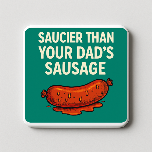 Saucier than your dads sausage | Mischievous Magnet | 5cm x 5cm