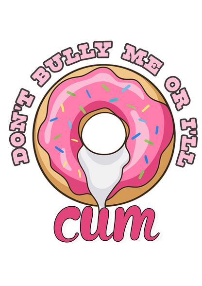 Don't Bully Me Ill Cum  | Problematic Prints | Wall Print A5