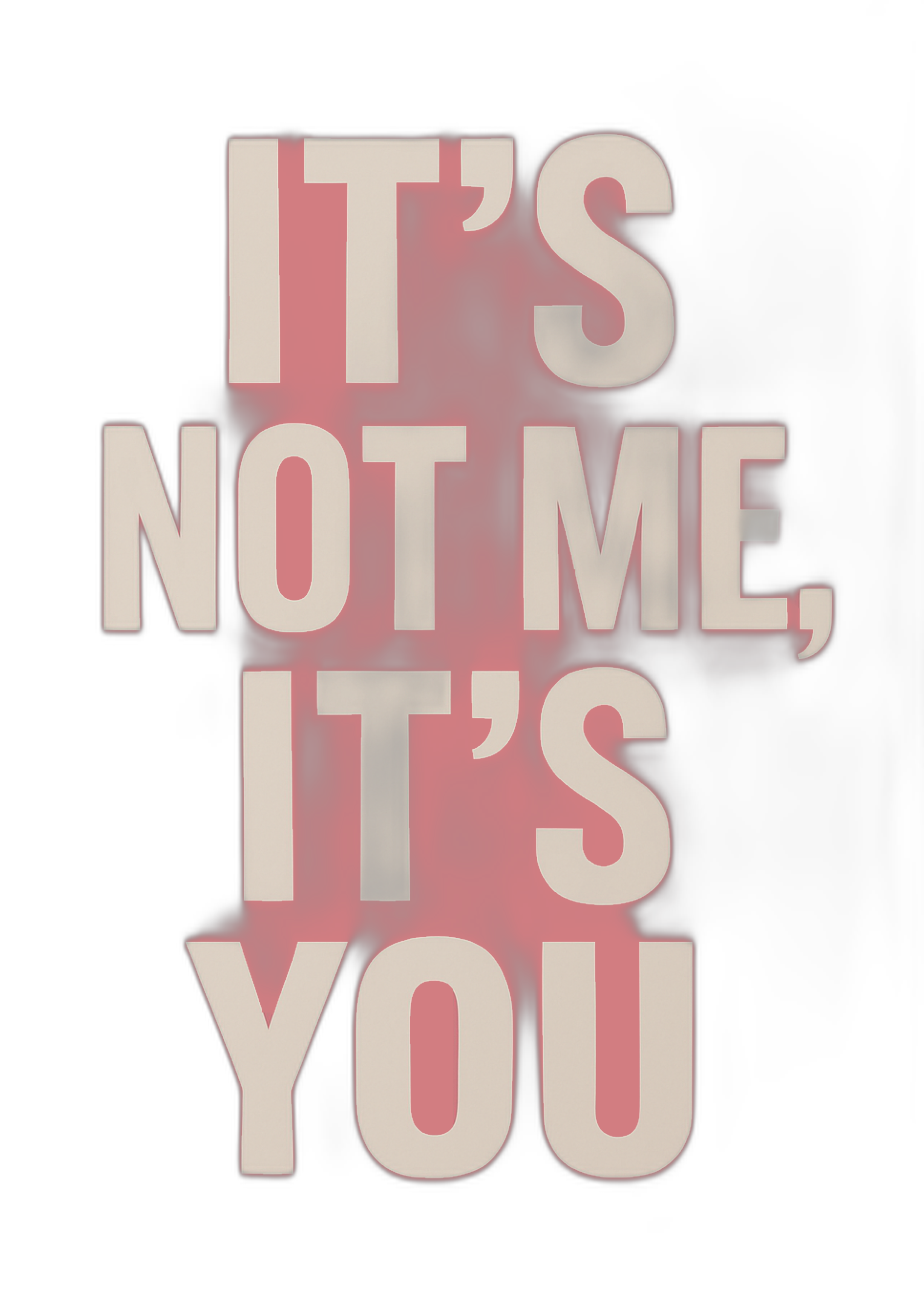 IT'S NOT ME, IT'S YOU Prints