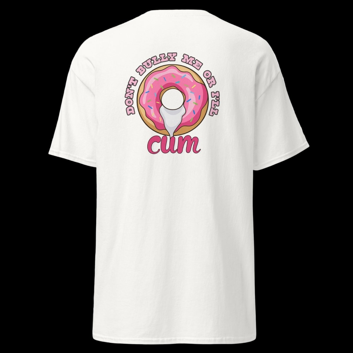 Don't Bully Me Or I'll Cum T-Shirt (various colours) - The Pup Play Hub