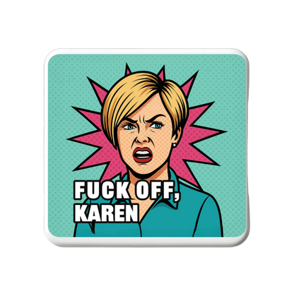 Fuck off Karen | Mischievous Magnet | 5cm x 5cm