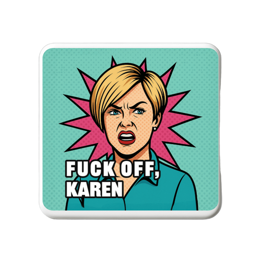 Fuck off Karen | Mischievous Magnet | 5cm x 5cm