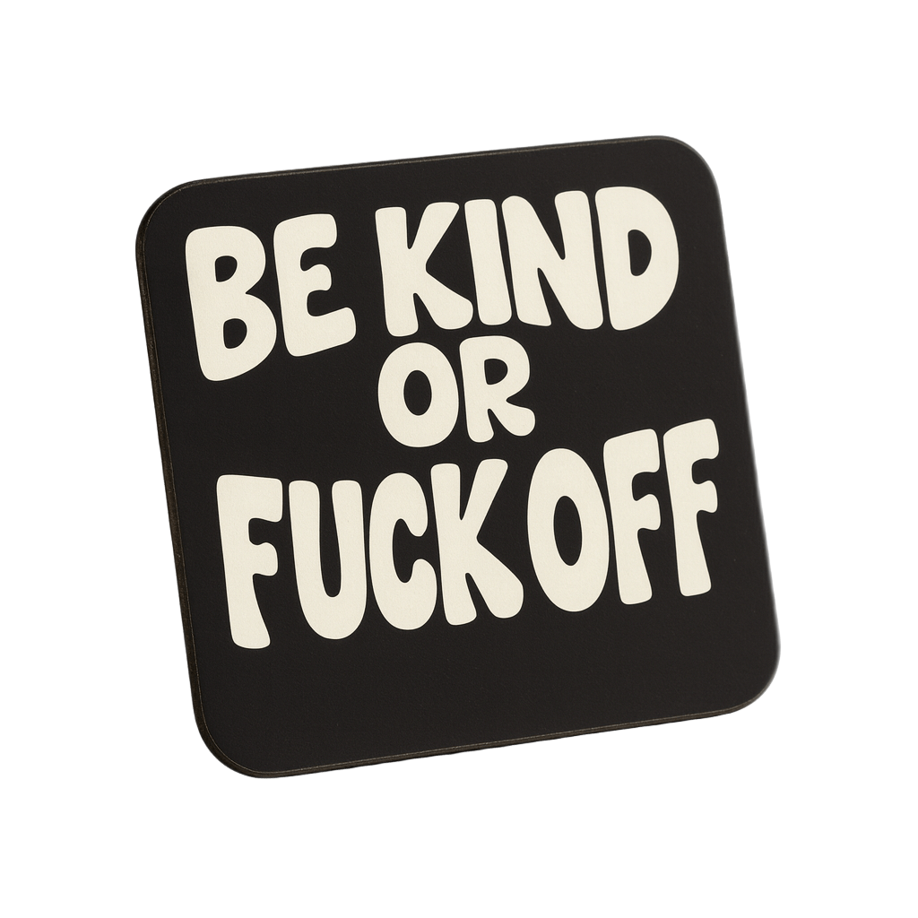 Be Kind or Fuck Off Coaster