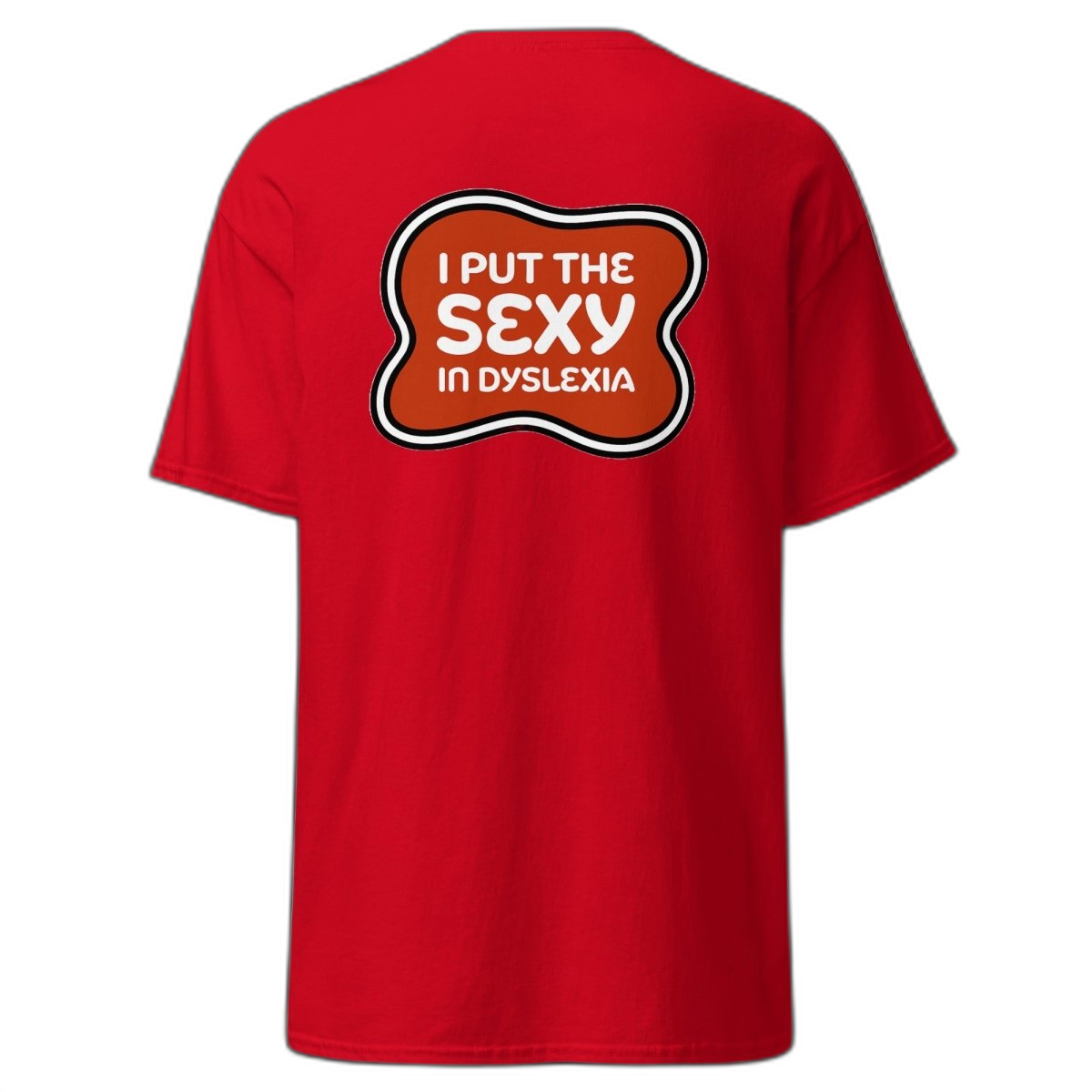 I Put Sexy in Dyslexia T-Shirt (various colours)