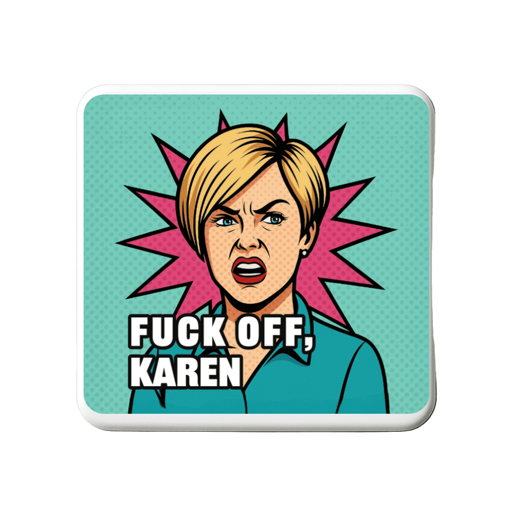 Fuck off Karen | Mischievous Magnet | 5cm x 5cm - The Pup Play Hub