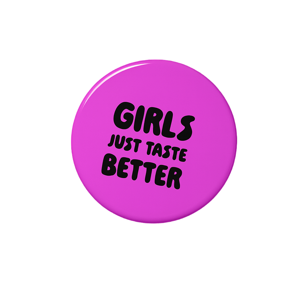 Girls just taste better | Badge | 32mm - The Pup Play Hub